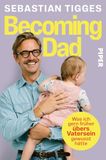 Becoming Dad: Was ich gern früher übers Vatersein gewusst hätte