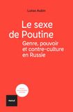 Le sexe de Poutine: Genre, pouvoir et contre-culture en Russie
