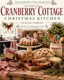 The Cranberry Cottage Christmas Kitchen: 40 Warm & Welcoming Recipes for a Homemade Christmas