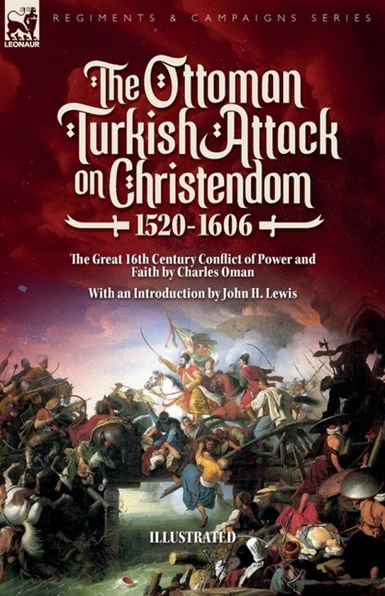The Leonaur Ltd The Ottoman Turkish Attack on Christendom 1520-1606 Paperback