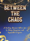 Between The Chaos