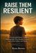 Raise Them Resilient: The Coach and Parent’s Guide to Building Kids Who Handle Pressure, Learn from Failure, and Thrive.