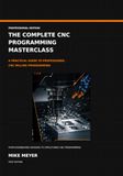 The Complete CNC Programming Masterclass: A Practical Guide to Professional CNC Milling Programming
