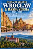 GUIDA DI VIAGGIO WROCŁAW & BASSA SLESIA 2027–2028