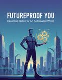 Futureproof You: Essential Skills For An Automated World