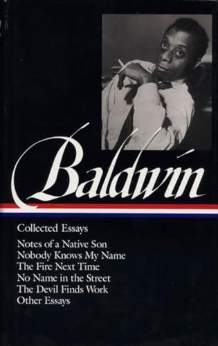 James Baldwin: Collected Essays (LOA #98): Notes of a Native Son / Nobody Knows My Name / The Fire Next Time / No Name in the Street / The Devil Finds Work: 1