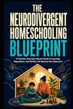 The Neurodivergent Homeschooling Blueprint