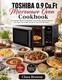 TOSHIBA 0.9 Cu.Ft Microwave Oven Cookbook