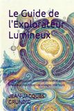 Le Guide de l'Explorateur Lumineux: Photo stimulation, ondes cérébrales et sons binauraux : maîtrisez vos voyages intérieurs