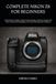 COMPLETE Nikon COMPLETE NIKON Z8 FOR BEGINNERS: A Practical User Guide to Master Camera Settings, Autofocus, Exposure, 8K Video, Professional Photography, and Creative Shooting with Confidence