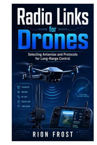 Radio Links for Drones: Selecting Antennas and Protocols for Long-Range Control