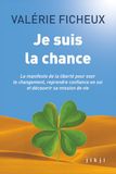 Je suis la chance: Le manifeste de la liberté pour oser le changement, reprendre confiance en soi et découvrir sa mission de vie