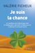 Je suis la chance: Le manifeste de la liberté pour oser le changement, reprendre confiance en soi et découvrir sa mission de vie