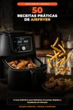 50 Receitas Práticas de Airfryer