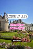LOIRE VALLEY TRAVEL GUIDE 2026-2027