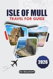 Isle Of Mull Travel Guide 2026