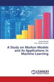 A Lap Lambert Academic Publishing A Study on Markov Models and its Applications in Machine Learning