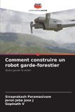 Comment Editions Notre Savoir Comment construire un robot garde-forestier