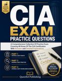 CIA EXAM PRACTICE QUESTIONS: A Comprehensive Collection Of Practice Exam Covering All Areas Of The CIA Certification With Answers and Detailed Explanations