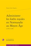 Administrer Normandie: Administrer les forêts royales en Normandie au Moyen Age: (1204-1328)
