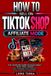 HOW TO SELL ON TIKTOK SHOP AFFILIATE MODE: The Ultimate Guide to Making Money with Viral Videos, Real Strategies to Sell Products Without Inventory or Investment