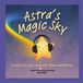 Astra's Magic Sky: A story for every child who shines differently