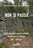 Non si passa: Guida agli sbarramenti sabaudi tra Morgex e La Thuile XVII - XVIII sec.