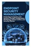 ENDPOINT Panda ENDPOINT SECURITY MANAGEMENT: Protecting Computers and Devices Through Configuration, Monitoring, Access Control, and Security Policies
