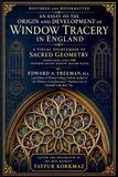 Restored and Reformatted - An Essay on the Origin and Development of Window Tracery in England: A Visual Sourcebook of Sacred Geometry showcasing Over 400 Restored Gothic Window Tracery Plates