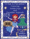 What Bobble Pops Thank You for Bobble Pops Adventures 7-Book- What is Paradise? Featuring Bobble Pops and Paradise Animals Act 6