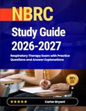 NBRC Study Guide 2026-2027: Respiratory Therapy Exam with Practice Questions and Answer Explanations