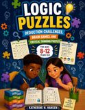 Logic Puzzles for Smart Kids: Deduction Challenges, Brain Games, and Critical Thinking for Ages 8-12 Years Old