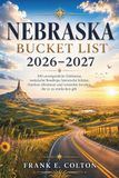 Nebraska Bucket List 2026–2027: 100 Must-Do-Erlebnisse, landschaftlich reizvolle Roadtrips, historische Schätze, Outdoor-Abenteuer und versteckte Schätze, die es wert sind, entdeckt zu warden