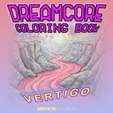 Dreamcore Coloring Book: Vertigo