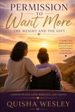 Permission To Want More: The Weight and The Gift