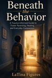 Beneath Libri GmbH Beneath the Behavior: A Trauma-Informed Guide to Foster Parenting, Healing, and Everyday Compassion Paperback