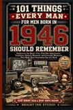 101 Things Every Man Born in 1946 Should Remember