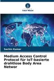 Medium Verlag Unser Wissen Medium Access Control Protocol für IoT-basierte drahtlose Body Area Network (Paperback)