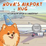 Nova's Airport Hug: A Bilingual Children's Book in English and French (Nova the Pomeranian Series)