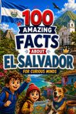 100 El Salvador 100 Amazing Facts for Curious Minds