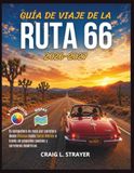 Guía Route 66 Travel Guide 2026-2027: Your Road Trip Companion from Chicago to Santa Monica Through Small Towns and Desert Highways