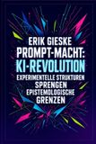 Prompt-Macht: KI-Revolution: Experimentelle Strukturen sprengen epistemologische Grenzen
