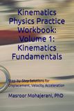 Kinematics Physics Practice Workbook: Volume 1: Kinematics Fundamentals: Step-by-Step Solutions for Displacement, Velocity, Acceleration