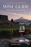 The Pacific Northwest Wine Guide: Terroir, Producers, and Iconic Wines