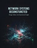 Network Systems Deconstructed: Design, Failure, And Operational Insight