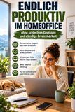 Remote Work optimieren: Produktivität, Grenzen und Work-Life-Balance für Angestellte – praktische Strategien für Homeoffice und hybride Teams