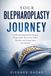 YOUR BLEPHAROPLASTY JOURNEY: Understanding Eyelid Surgery, Preparation, Recovery, Risks, Results, and Long-Term Eye Health
