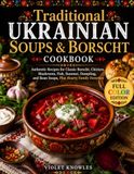 Traditional Ukrainian Soups & Borscht Cookbook