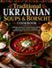 Traditional Ukrainian Soups & Borscht Cookbook
