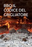 BBQ: IL CODICE DEL GRIGLIATORE: Manuale tecnico dalla scienza del fuoco alla brace perfetta diario del master